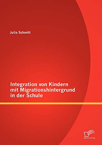 Integration von Kindern mit Migrationshintergrund in der Schule von Diplomica Verlag
