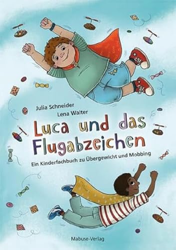 Luca und das Flugabzeichen. Ein Kinderfachbuch zu Übergewicht und Mobbing. Über Ausgrenzung durch Adipositas bei Kindern sprechen und Selbstbewusstsein stärken. Kinderbuch ab 6 von Mabuse