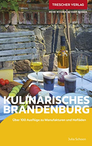 TRESCHER Reiseführer Kulinarisches Brandenburg: Über 100 Ausflüge zu Manufakturen und Hofläden von TRESCHER