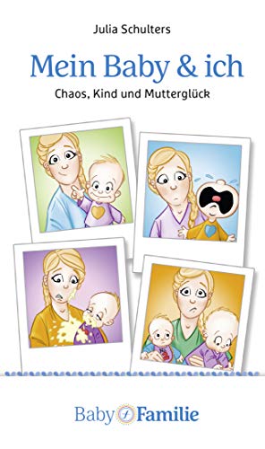 Mein Baby und ich: Chaoskind und Mutterglück von Wort & Bild GmbH