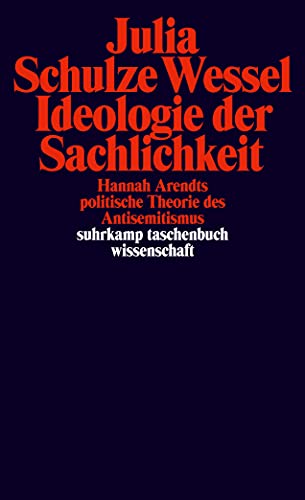 Ideologie der Sachlichkeit: Hannah Arendts politische Theorie des Antisemitismus (suhrkamp taschenbuch wissenschaft)