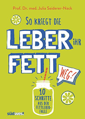 So kriegt die Leber ihr Fett weg!: 10 Schritte aus der Fettleber-Falle von Suedwest Verlag