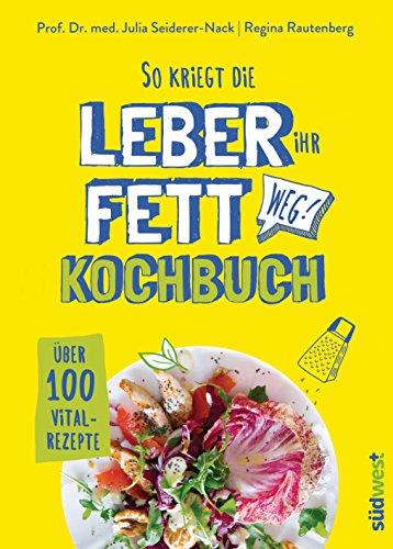 So kriegt die Leber ihr Fett weg!: Kochbuch - Über 100 Vital-Rezepte