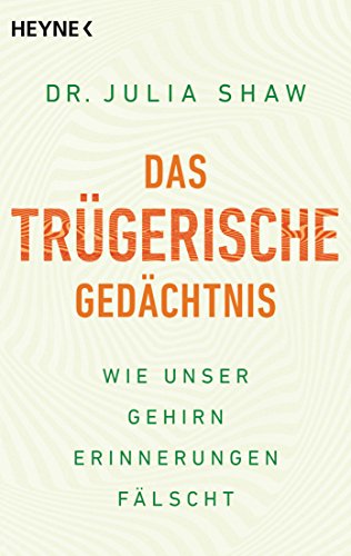 Das trügerische Gedächtnis: Wie unser Gehirn Erinnerungen fälscht von HEYNE