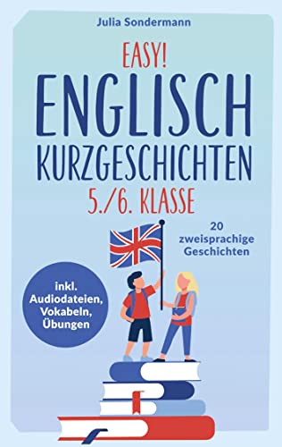 Easy! Englisch Kurzgeschichten 5./6. Klasse: Spielend leicht Englisch lernen. Mit 20 spannenden zweisprachigen Geschichten zu guten Noten - inkl. Audiodateien, Vokabeln, Übungen von Bookmundo Direct