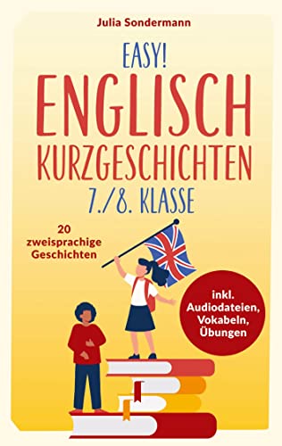 Easy! Englisch Kurzgeschichten 7./8. Klasse: Spielend leicht Englisch lernen. Mit 20 spannenden zweisprachigen Geschichten zu guten Noten - inkl. Audiodateien, Vokabeln, Übungen Easy! Englisch Kurzgeschichten 7./8. Klasse: Spielend leicht Englisch lernen. Mit 20 spannenden zweisprachigen Geschichten zu guten Noten - inkl. Audiodateien, Vokabeln, Übungen