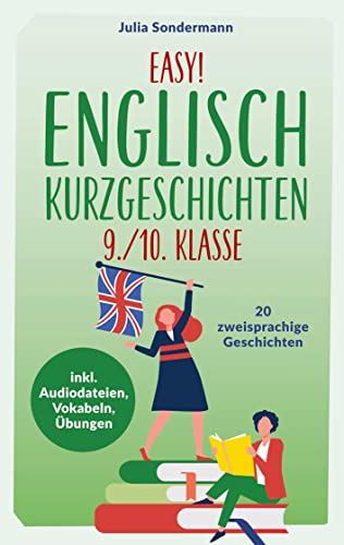 Easy! Englisch Kurzgeschichten 9./10. Klasse: Spielend leicht Englisch lernen. Mit 20 spannenden zweisprachigen Geschichten zu guten Noten - inkl. Audiodateien, Vokabeln, Übungen von Bookmundo Direct