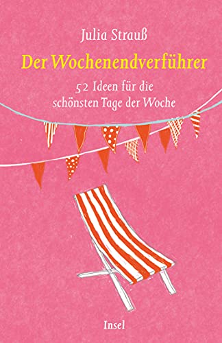 Der Wochenendverführer: 52 Ideen für die schönsten Tage der Woche (insel taschenbuch) von Insel Verlag