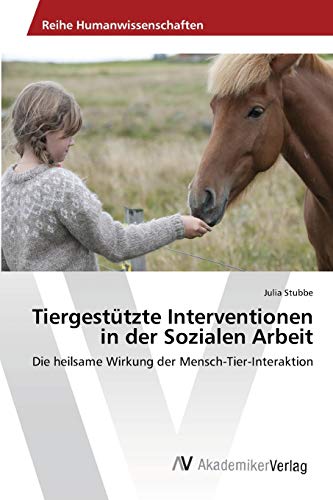 Tiergestützte Interventionen in der Sozialen Arbeit: Die heilsame Wirkung der Mensch-Tier-Interaktion