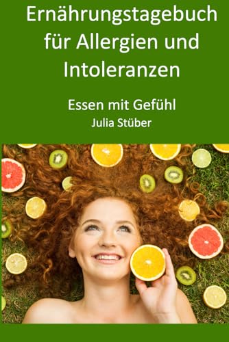 Ernährungstagebuch für Allergien und Intoleranzen: 90 Tage zum Ausfüllen, um der Allergie/Intoleranz auf die Spur zu kommen (Essen mit Gefühl Ernährungstagebücher, Band 1) von CREATESPACE