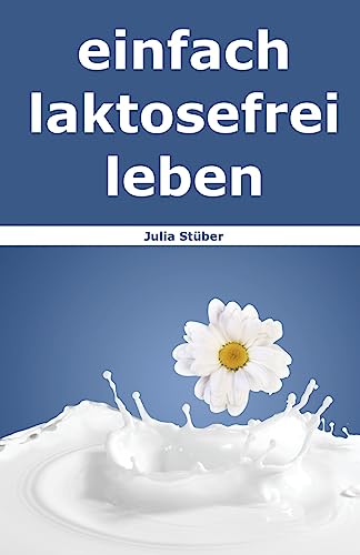 einfach laktosefrei leben: Wie Du mit Laktoseintoleranz umgehen kannst