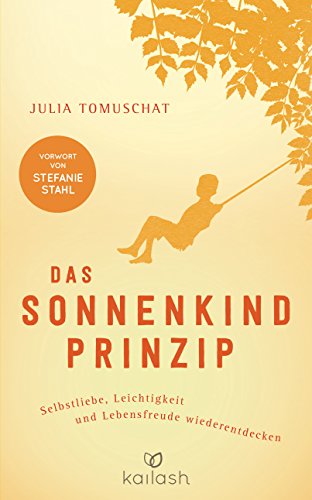 Das Sonnenkind-Prinzip: Selbstliebe, Leichtigkeit und Lebensfreude wiederentdecken - Vorwort von Stefanie Stahl von Kailash