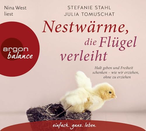 Nestwärme, die Flügel verleiht: Halt geben und Freiheit schenken – wie wir erziehen, ohne zu erziehen von Argon Balance