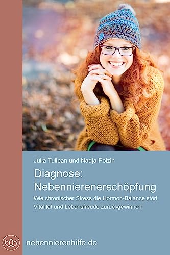 Diagnose Nebennierenerschöpfung: Wie chronischer Stress die Hormon-Balance stört, Vitalität und Lebensfreude zurück gewinnen von Createspace Independent Publishing Platform