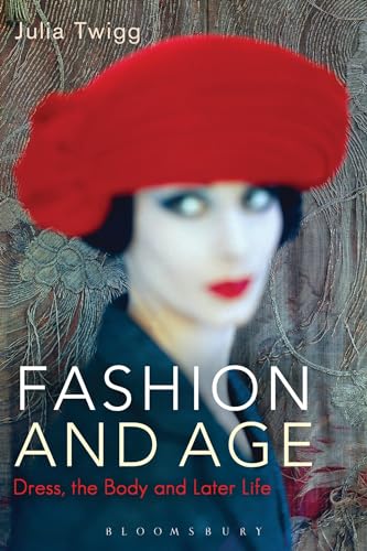 Fashion and Age: Dress, the Body and Later Life von Bloomsbury Academic