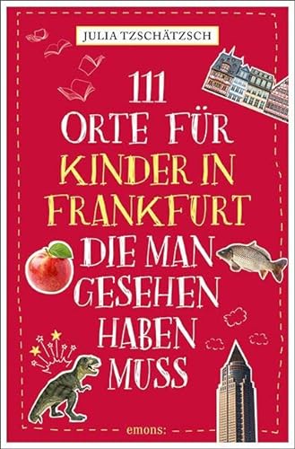 111 Orte für Kinder in Frankfurt, die man gesehen haben muss: Reiseführer für Kinder von Emons Verlag