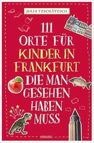 111 Orte für Kinder in Frankfurt, die man gesehen haben muss: Reiseführer für Kinder von Emons Verlag