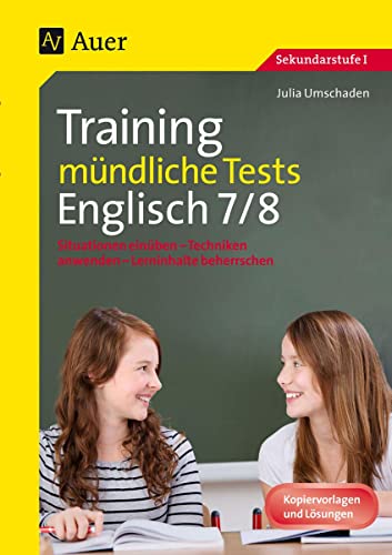 Training mündliche Tests Englisch 7-8: Situationen einüben - Techniken anwenden - Lerninhalte beherrschen (7. und 8. Klasse) (Training mündliche Prüfung/Tests)