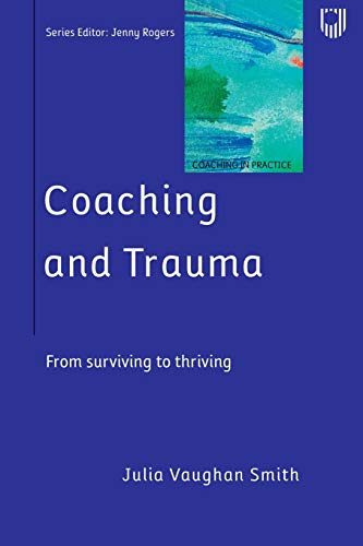 Coaching and Trauma: From surviving to thriving: Moving Beyond the Survival Self (Coaching in Practice Series) Coaching and Trauma: From surviving to thriving: Moving Beyond the Survival Self (Coaching in Practice Series) von Open University Press