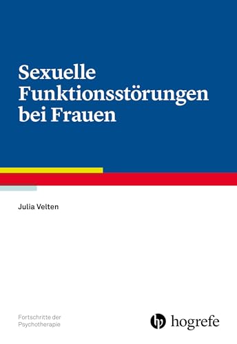 Sexuelle Funktionsstörungen bei Frauen (Fortschritte der Psychotherapie) von Hogrefe Verlag GmbH + Co.