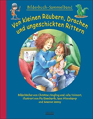 Von kleinen Räubern, Drachen und ungeschickten Rittern: Bilderbuch-Sammelband