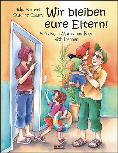 Wir bleiben eure Eltern!: Auch wenn Mama und Papa sich trennen