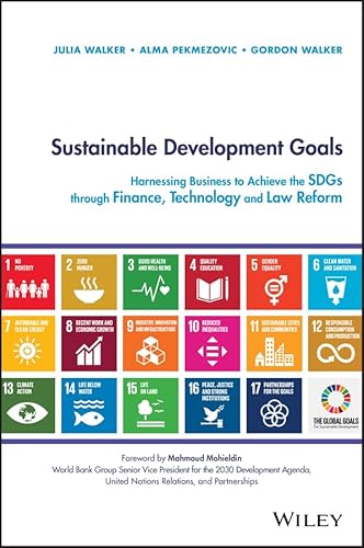 Sustainable Development Goals: Harnessing Business to Achieve the SDGs through Finance, Technology and Law Reform von Wiley