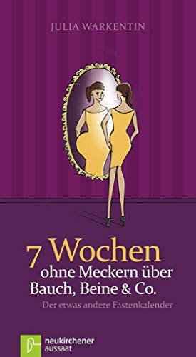 7 Wochen ohne Meckern über Bauch, Beine & Co: Der etwas andere Fastenkalender