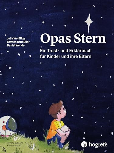 Opas Stern: Ein Trost– und Erklärbuch für Kinder und ihre Eltern (Psychologische Kinderbücher) von HOGREFE (VORM. VERLAG HANS HUBER )