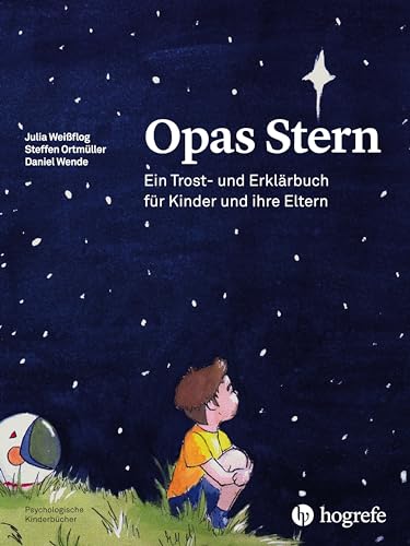 Opas Stern: Ein Trost– und Erklärbuch für Kinder und ihre Eltern (Psychologische Kinderbücher)