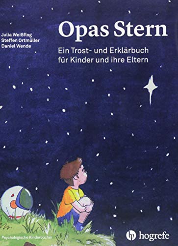 Opas Stern: Ein Trost– und Erklärbuch für Kinder und ihre Eltern (Psychologische Kinderbücher) von Hogrefe AG