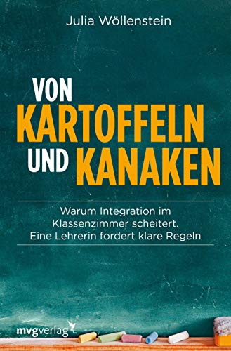 Von Kartoffeln und Kanaken: Warum Integration im Klassenzimmer scheitert. Eine Lehrerin stellt klare Forderungen Von Kartoffeln und Kanaken: Warum Integration im Klassenzimmer scheitert. Eine Lehrerin stellt klare Forderungen