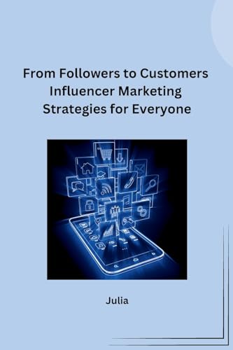 From Followers to Customers Influencer Marketing Strategies for Everyone von sunshine