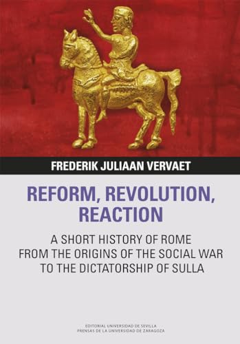 REFORM, REVOLUTION, REACTION: A SHORT HISTORY OF ROME FROM THE ORIGINS OF THE SOCIAL WAR TO THE DICTATORSHIP OF SULLA (Libera Res Pvblica, Band 10) von Prensas de la Universidad de Zaragoza