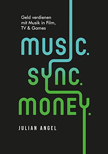 Music. Sync. Money. Geld verdienen mit Musik in Film, TV & Games von quickstart Verlag