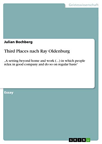 Third Places nach Ray Oldenburg: ¿A setting beyond home and work (...) in which people relax in good company and do so on regular basis¿