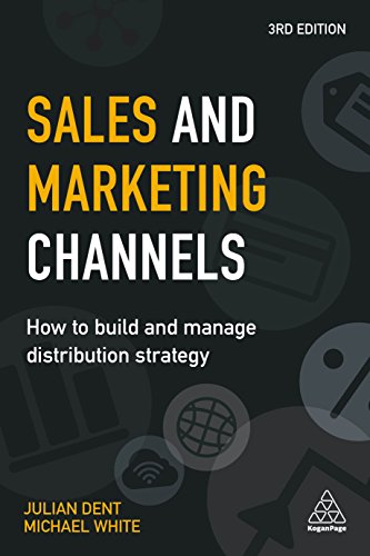 Sales and Marketing Channels: How to Build and Manage Distribution Strategy von Kogan Page