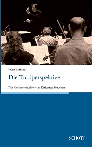 Die Tuttiperspektive: Was Orchestermusiker vom Dirigenten brauchen