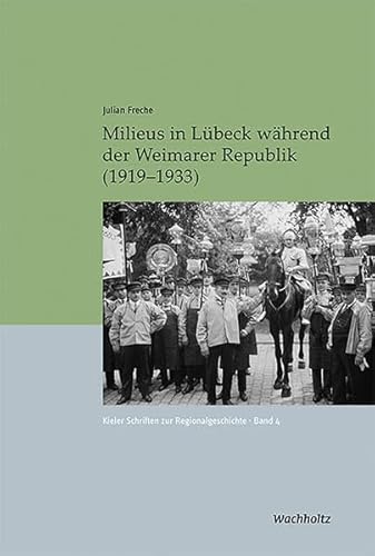 Milieus in Lübeck während der Weimarer Republik (1919-1933): Ungekürzte Ausgabe (Kieler Schriften zur Regionalgeschichte) von Wachholtz