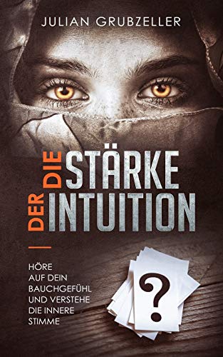 Die Stärke der Intuition: Höre auf dein Bauchgefühl und verstehe deine innere Stimme Die Stärke der Intuition: Höre auf dein Bauchgefühl und verstehe deine innere Stimme