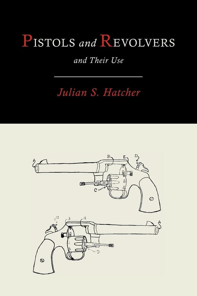 Pistols and Revolvers and Their Use von Martino Fine Books