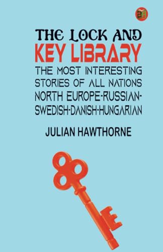 The Lock and Key Library: The Most Interesting Stories of All Nations: North Europe-Russian-Swedish-Danish-Hungarian von Zinc Read