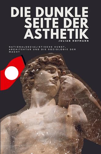 Die dunkle Seite der Ästhetik: Nationalsozialistische Kunst, Architektur und die Soziologie der Macht von Bookmundo