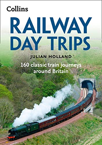 Railway Day Trips: 160 classic train journeys around Britain von Collins