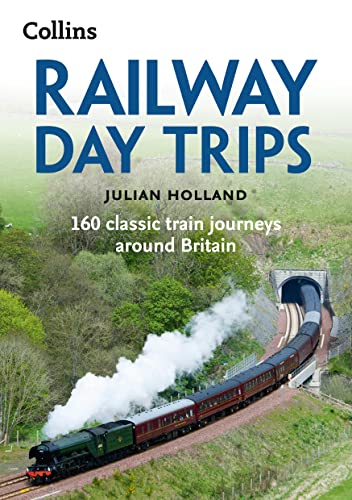 Railway Day Trips: 160 classic train journeys around Britain von Collins