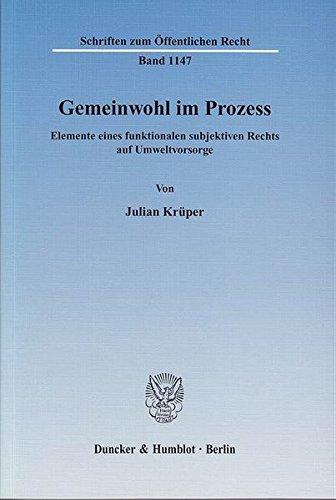 Gemeinwohl im Prozess.: Elemente eines funktionalen subjektiven Rechts auf Umweltvorsorge. (Schriften zum Öffentlichen Recht) von Duncker & Humblot
