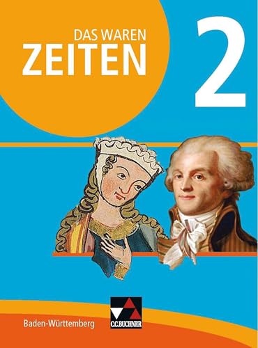 Das waren Zeiten – Neue Ausgabe Baden-Württemberg / Das waren Zeiten Baden-Württemberg 2: Jahrgangsstufe 7 Das waren Zeiten – Neue Ausgabe Baden-Württemberg / Das waren Zeiten Baden-Württemberg 2: Jahrgangsstufe 7