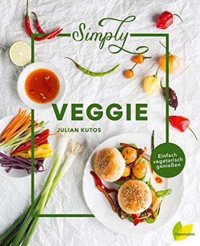 Simply Veggie: Einfach vegetarisch genießen