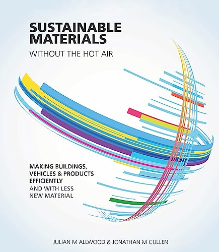 Sustainable Materials without the hot air: Making buildings, vehicles and products efficiently and with less new material