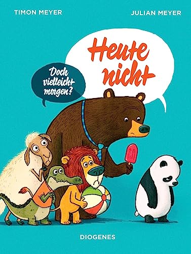 Heute nicht: Doch vielleicht morgen? (Kinderbücher) von Diogenes Verlag AG